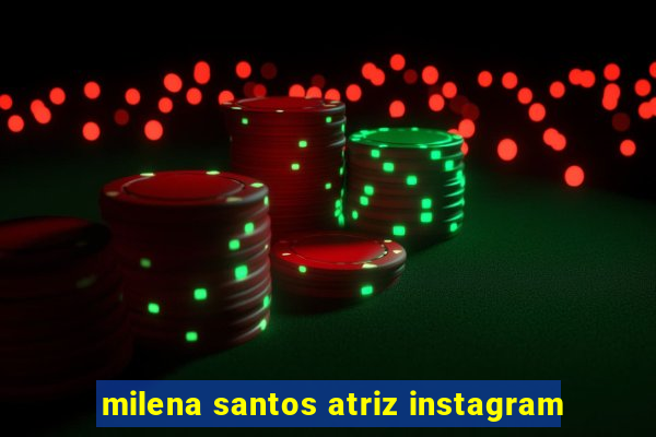 milena santos atriz instagram